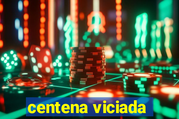 centena viciada